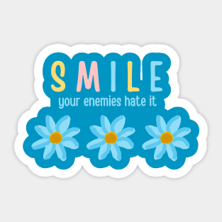 Just smile your enemies hate it Sticker